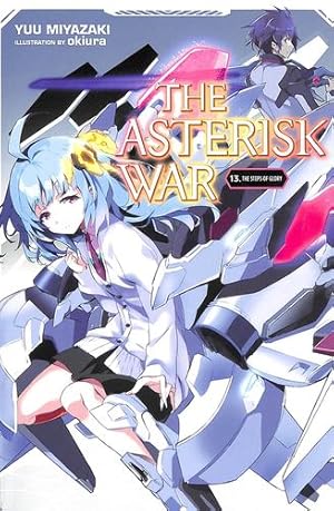 Imagen del vendedor de The Asterisk War, Vol. 13 (light novel): The Steps of Glory (The Asterisk War (13)) by Miyazaki, Yuu [Paperback ] a la venta por booksXpress
