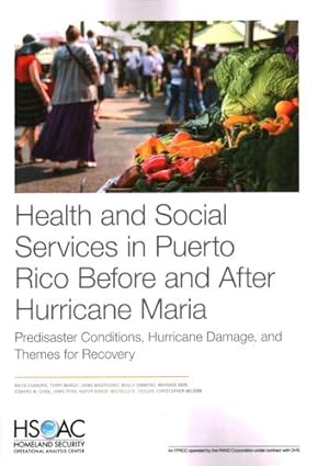 Imagen del vendedor de Health and Social Services in Puerto Rico Before and After Hurricane Maria: Predisaster Conditions, Hurricane Damage, and Themes for Recovery by Chandra, Anita, Marsh, Terry, Madrigano, Jaime, Simmons, Molly M., Abir, Mahshid, Chan, Edward W., Ryan, Jamie, Nanda, Nupur, Ziegler, Michelle D., Nelson, Christopher [Paperback ] a la venta por booksXpress
