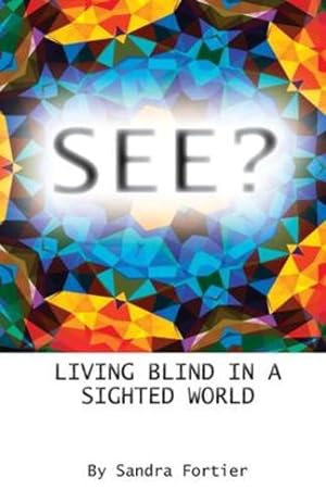 Image du vendeur pour See?: Living Blind in a Sighted World by Fortier, Sandra [Paperback ] mis en vente par booksXpress