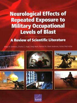 Image du vendeur pour Neurological Effects of Repeated Exposure to Military Occupational Levels of Blast: A Review of Scientific Literature by Simmons, Molly M., Engel, Charles C., Hoch, Emily, Orr, Patrick, Anderson, Brent, Shah Azhar, Gulrez [Paperback ] mis en vente par booksXpress