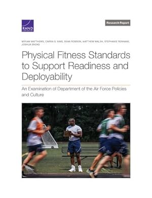 Seller image for Physical Fitness Standards to Support Readiness and Deployability: An Examination of Department of the Air Force Policies and Culture by Matthews, Miriam, Sims, Carra S., Robson, Sean, Walsh, Matthew, Rennane, Stephanie, Snoke, Joshua [Paperback ] for sale by booksXpress
