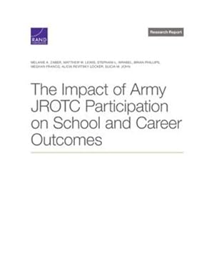 Seller image for The Impact of Army JROTC Participation on School and Career Outcomes by Zaber, Melanie A., Lewis, Matthew W., Wrabel, Stephani L., Phillips, Brian, Franco, Meghan, Revitsky Locker, Alicia, John, Elicia M. [Paperback ] for sale by booksXpress