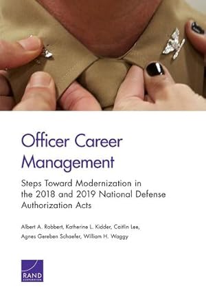 Seller image for Officer Career Management: Steps Toward Modernization in the 2018 and 2019 National Defense Authorization Acts by Kidder, Katherine L., Robbert, Albert A., Schaefer, Agnes Gereben, Lee, Caitlin, Waggy, William H. [Paperback ] for sale by booksXpress