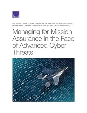 Seller image for Managing for Mission Assurance in the Face of Advanced Cyber Threats by Snyder, Don, Mayer, Lauren A., Hura, Myron, Genc, Suzanne, Steiner, Colby Peyton, Werber, Laura, O'Connor, Kathryn, Gierlack, Keith, Dreyer, Paul, Fox, Bernard [Paperback ] for sale by booksXpress