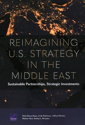 Seller image for Reimagining U.S. Strategy in the Middle East: Sustainable Partnerships, Strategic Investments by Kaye, Dalia Dassa, Robinson, Linda, Martini, Jeffrey, Vest, Nathan, Rhoades, Ashley L. [Paperback ] for sale by booksXpress