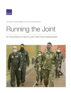 Immagine del venditore per Running the Joint: Air Force Efforts to Build a Joint Task Force Headquarters by Lee, Caitlin, Webber, Stephen, Shih, Alice, Spirtas, Michael [Paperback ] venduto da booksXpress