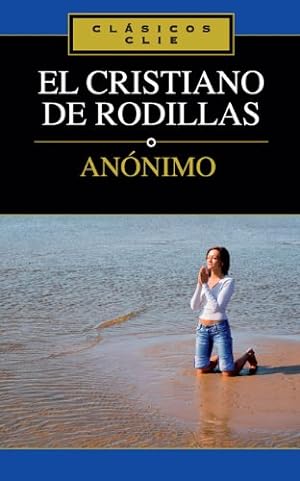 Seller image for El Cristiano de rodillas (Clasicos Clie) (Spanish Edition) by Zondervan [Paperback ] for sale by booksXpress