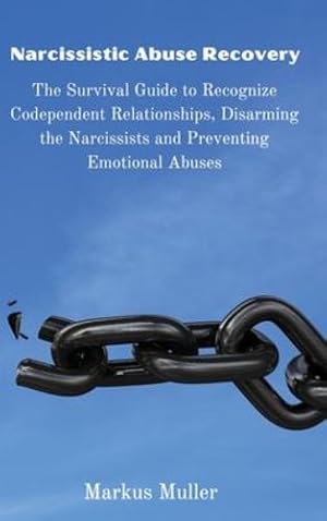 Imagen del vendedor de Narcissistic Abuse Recovery: The Survival Guide to Recognize Codependent Relationships, Disarming the Narcissists and Preventing Emotional Abuses by Markus Muller [Hardcover ] a la venta por booksXpress