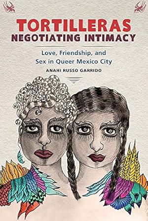 Bild des Verkufers fr Tortilleras Negotiating Intimacy: Love, Friendship, and Sex in Queer Mexico City by Garrido, Anahi Russo [Paperback ] zum Verkauf von booksXpress