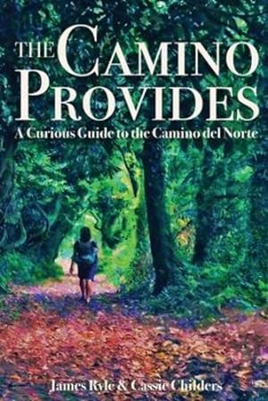 Bild des Verkufers fr The Camino Provides: A Curious Guide to the Camino del Norte by Childers, Cassie, Ryle, James [Paperback ] zum Verkauf von booksXpress