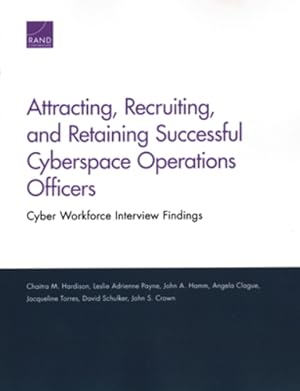 Seller image for Attracting, Recruiting, and Retaining Successful Cyberspace Operations Officers: Cyber Workforce Interview Findings by Hardison, Chaitra M., Hamm, John A., Clague, Angela, Torres, Jacqueline, Schulker, David, Crown, John S., Payne, Leslie Adrienne [Paperback ] for sale by booksXpress