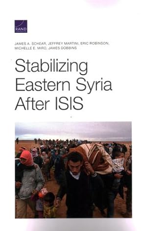 Seller image for Stabilizing Eastern Syria After ISIS by Schear, James A., Martini, Jeffrey, Robinson, Eric, Miro, Michelle E., Dobbins, James [Paperback ] for sale by booksXpress