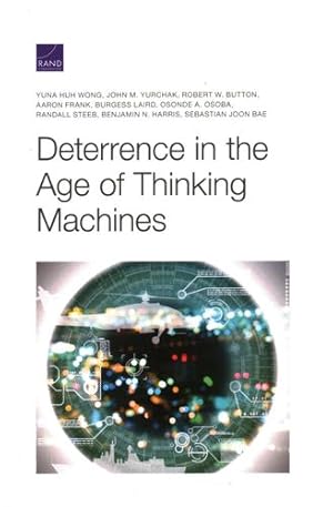 Seller image for Deterrence in the Age of Thinking Machines by Wong, Yuna Huh, Yurchak, John M., Button, Robert W., Frank, Aaron, Laird, Burgess, Osoba, Osonde A., Steeb, Randall, Harris, Benjamin N., Joon Bae, Sebastian [Paperback ] for sale by booksXpress