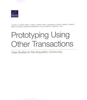 Imagen del vendedor de Prototyping Using Other Transactions: Case Studies for the Acquisition Community by Mayer, Lauren A., Arena, Mark V., Camm, Frank, Wong, Jonathan P., Lesnick, Gabriel, Soliman, Sarah, Fernandez, Edward, Carter, Phillip, Lee, Gordon T. [Paperback ] a la venta por booksXpress