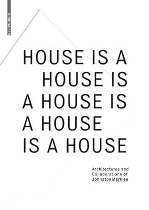 Image du vendeur pour House Is a House Is a House Is a House Is a House: Architectures and Collaborations of Johnston Marklee [Paperback ] mis en vente par booksXpress