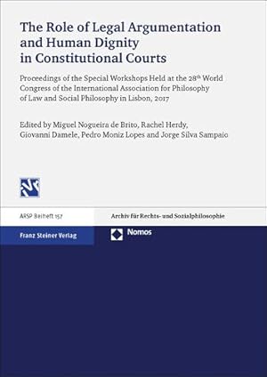 Seller image for The Role of Legal Argumentation and Human Dignity in Constitutional Courts: Proceedings of the Special Workshops Held at the 28th World Congress of . Fur Rechts Und Sozialphilosophie - Beihefte) [Paperback ] for sale by booksXpress