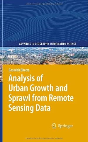 Seller image for Analysis of Urban Growth and Sprawl from Remote Sensing Data (Advances in Geographic Information Science) by Bhatta, Basudeb [Hardcover ] for sale by booksXpress