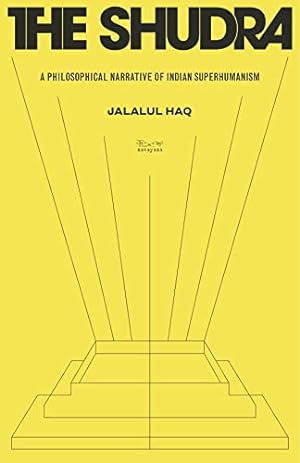 Image du vendeur pour The Shudra: A Philosophical Narrative of Indian Superhumanism by Jalalul Haq [Paperback ] mis en vente par booksXpress