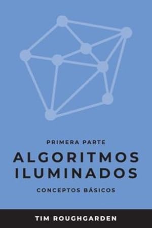 Imagen del vendedor de Algoritmos iluminados (Primera parte): Conceptos b¡sicos (Spanish Edition) by Roughgarden, Tim [Paperback ] a la venta por booksXpress