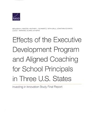 Seller image for Effects of the Executive Development Program and Aligned Coaching for School Principals in Three U.S. States: Investing in Innovation Study Final Report by Master, Benjamin K., Schwartz, Heather L., Unlu, Fatih, Schweig, Jonathan, Mariano, Louis T., Wang, Elaine Lin [Paperback ] for sale by booksXpress