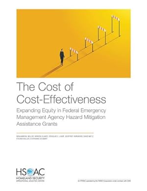 Seller image for The Cost of Cost-Effectiveness: Expanding Equity in Federal Emergency Management Agency Hazard Mitigation Assistance Grants by Miller, Benjamin M., Clancy, Noreen, Ligor, Douglas C., Kirkwood, Geoffrey, Metz, David [Paperback ] for sale by booksXpress