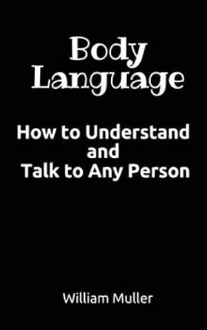 Image du vendeur pour Body Language: How to Understand and Talk to Any Person by William Muller [Hardcover ] mis en vente par booksXpress