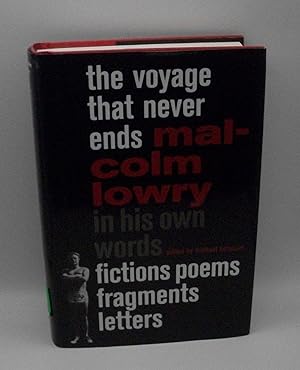 The Voyage That Never Ends: Malcolm Lowry in his own words - Fiction Poems Fragments Letters
