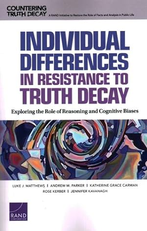 Bild des Verkufers fr Individual Differences in Resistance to Truth Decay: Exploring the Role of Reasoning and Cognitive Biases (Countering Truth Decay) by Matthews, Luke J., Parker, Andrew M., Carman, Katherine Grace, Kerber, Rose, Kavanagh, Jennifer [Paperback ] zum Verkauf von booksXpress