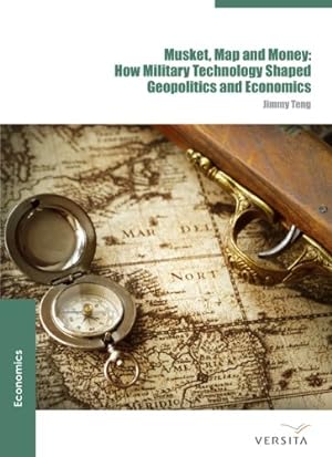 Seller image for Musket, Map and Money: : How Military Technology Shaped Geopolitics and Economics by Teng, Jimmy [Hardcover ] for sale by booksXpress