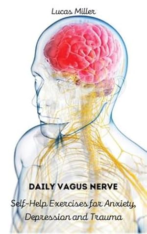 Seller image for Daily Vagus Nerve: Self-Help Exercises for Anxiety, Depression and Trauma by Lucas Miller [Hardcover ] for sale by booksXpress