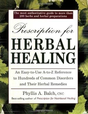 Seller image for Prescription for Herbal Healing: A Practical A-Z Reference to Drug-free Remedies Using Herbs and Herbal Preparations for sale by WeBuyBooks