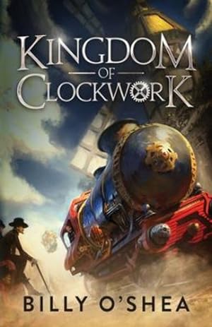 Seller image for Kingdom of Clockwork by O'Shea, Billy [Paperback ] for sale by booksXpress