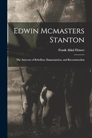 Bild des Verkufers fr Edwin Mcmasters Stanton: The Autocrat of Rebellion, Emancipation, and Reconstruction zum Verkauf von moluna