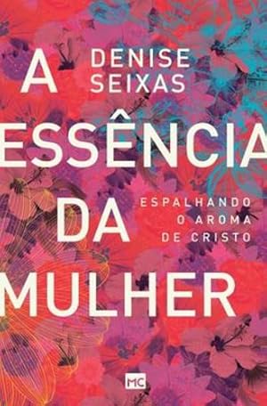 Immagine del venditore per A essência da mulher: Espalhando o aroma de Cristo (Portuguese Edition) by Seixas, Denise [Paperback ] venduto da booksXpress