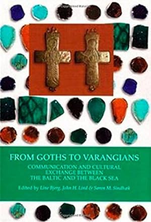 Seller image for From Goths to Varangians: Communication & Cultural Exchange Between the Baltic &the Black Sea (Black Sea Studies) by Line Bjerg [Hardcover ] for sale by booksXpress
