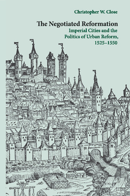 Bild des Verkufers fr The Negotiated Reformation: Imperial Cities and the Politics of Urban Reform, 1525-1550 (Paperback or Softback) zum Verkauf von BargainBookStores