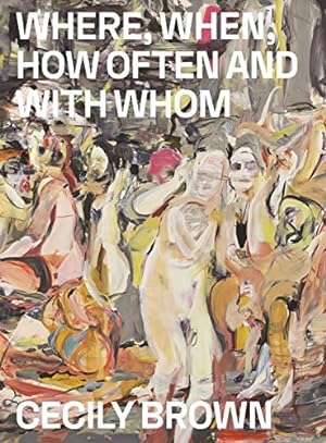 Seller image for Cecily Brown: Where, When, How Often and with Whom by Myers, Terry R., Als, Hilton, Kold, Anders [Paperback ] for sale by booksXpress