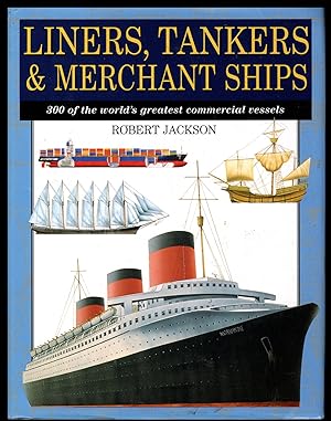 Seller image for Liners, Tankers, Merchant Ships: by Robert Jackson 2002 - 300 of the World's Greatest Commercial Vessels (Expert Guide S.) for sale by Artifacts eBookstore