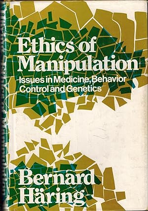 Ethics of Manipulation - Issues in Medicine, Behavior Control and Genetics