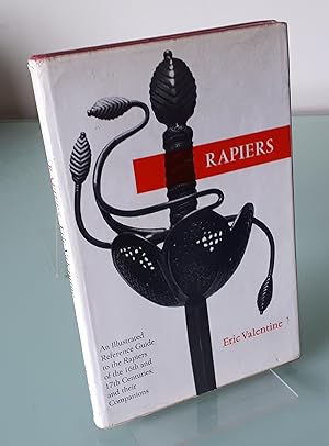 Rapiers: An Illustrated Reference Guide to the Rapiers of the 16th and 17th Centuries With Their ...