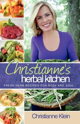Immagine del venditore per Christianne's Herbal Kitchen: Fresh Herb Recipes for Body and Soul (Paperback or Softback) venduto da BargainBookStores