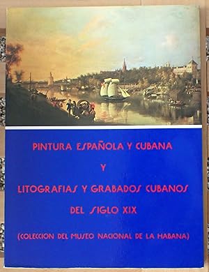 Bild des Verkufers fr Pintura Espanola y Cubana y Litografias y Grabados Cubanos del Siglo XIX (Coleccion del Museo Nacional de la Habana) zum Verkauf von Raritan River Books