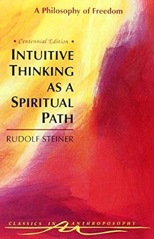 Seller image for Intuitive Thinking as a Spiritual Path: Philosophy of Freedom (Classics in Anthroposophy) for sale by WeBuyBooks