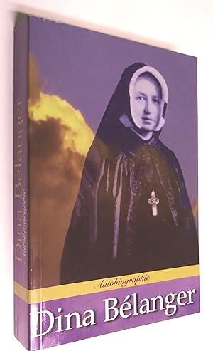 Autobiographie de Dina Bélanger (Marie Sainte-cécile de Rome), religieuse de Jésus-Marie (1897-1929)