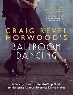 Seller image for Craig Revel Horwood's Ballroom Dancing: A Strictly Fantastic Step-by-Step Guide to Mastering All Your Favourite Dance Moves (Teach Yourself General) for sale by WeBuyBooks