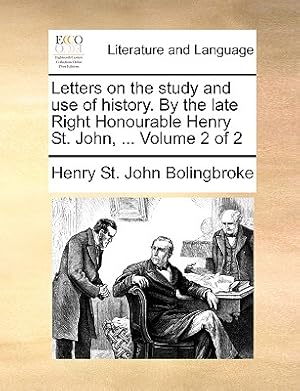 Imagen del vendedor de Letters on the Study and Use of History. by the Late Right Honourable Henry St. John, . Volume 2 of 2 (Paperback or Softback) a la venta por BargainBookStores