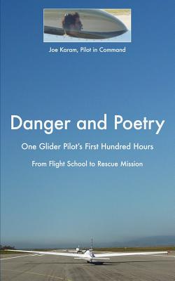 Seller image for Danger and Poetry: One Glider Pilot's First Hundred Hours, from Flight School to Rescue Mission (Paperback or Softback) for sale by BargainBookStores