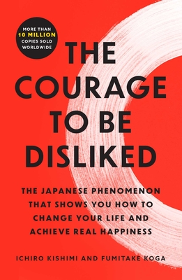 Image du vendeur pour The Courage to Be Disliked: The Japanese Phenomenon That Shows You How to Change Your Life and Achieve Real Happiness (Paperback or Softback) mis en vente par BargainBookStores