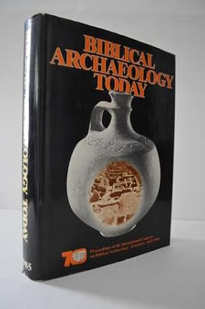 Biblical Archaeology Today: Proceedings of the International Congress on Biblical Archaeology Jer...
