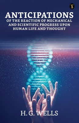 Immagine del venditore per Anticipations Of The Reaction Of Mechanical And Scientific Progress Upon Human Life And Thought (Paperback or Softback) venduto da BargainBookStores